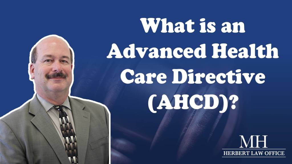 What is an Advanced Health Care Directive (AHCD)?