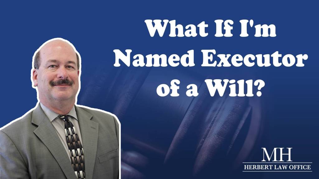 What If I'm Named Executor of A Will?