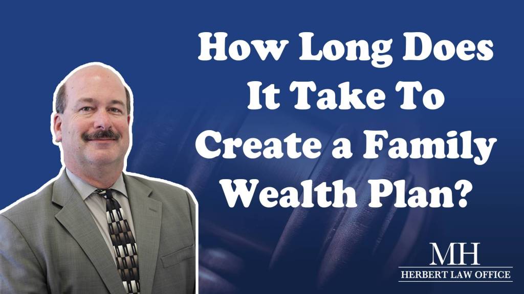 How Long Does It Take To Create a Family Wealth Plan?