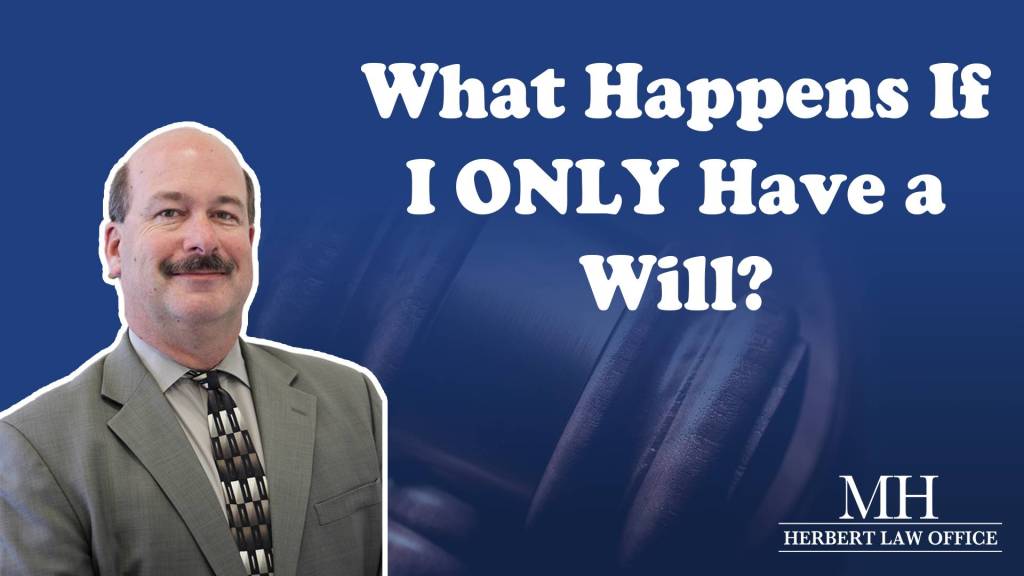 What Happens If I Only Have a Will?