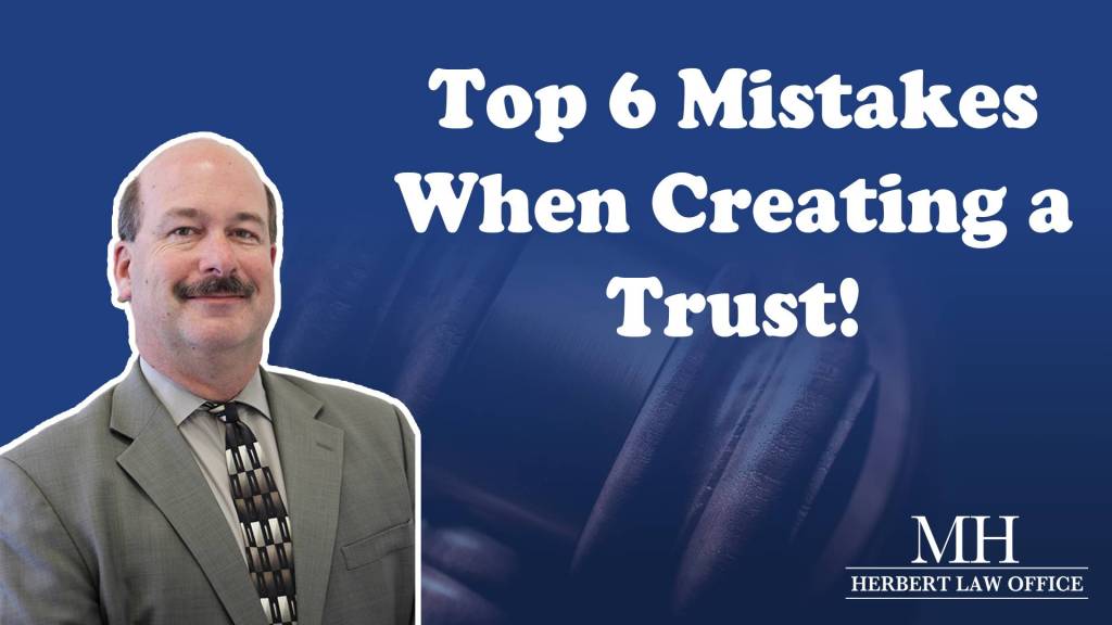 Top 6 Mistakes When Creating a Trust.