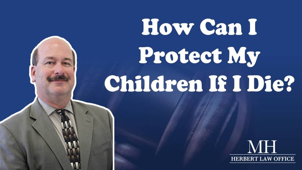 How Can I Protect My Children If I Die?