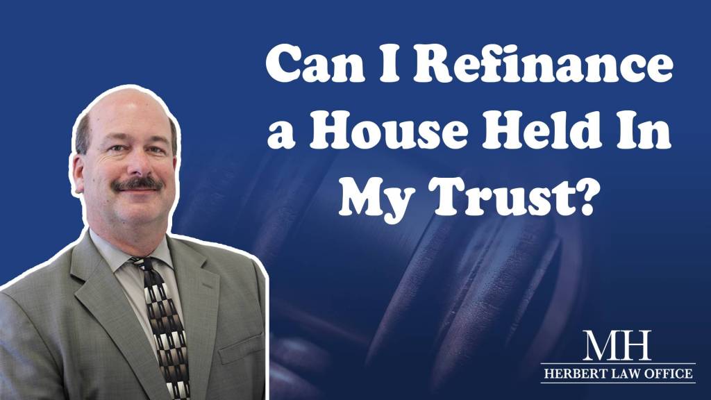 Can I Refinance A House Held In My Trust?