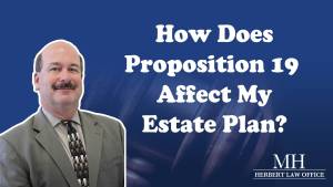 How Does Proposition 19 Affect My Estate Plan?