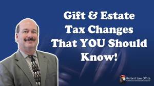Gift & Estate, Tax Changes, That YOU Should Know!